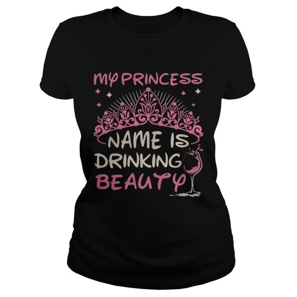 My princess name is drinking beauty shirt