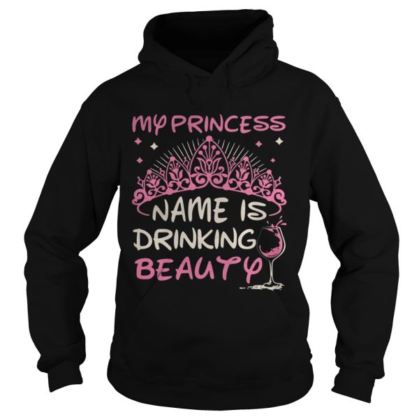 My princess name is drinking beauty shirt