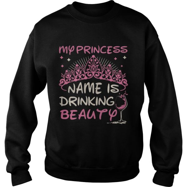 My princess name is drinking beauty shirt