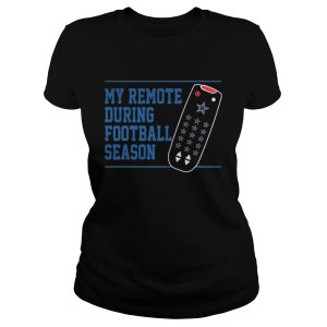 My remote during football season shirt 2