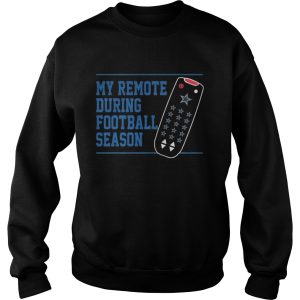 My remote during football season shirt 3