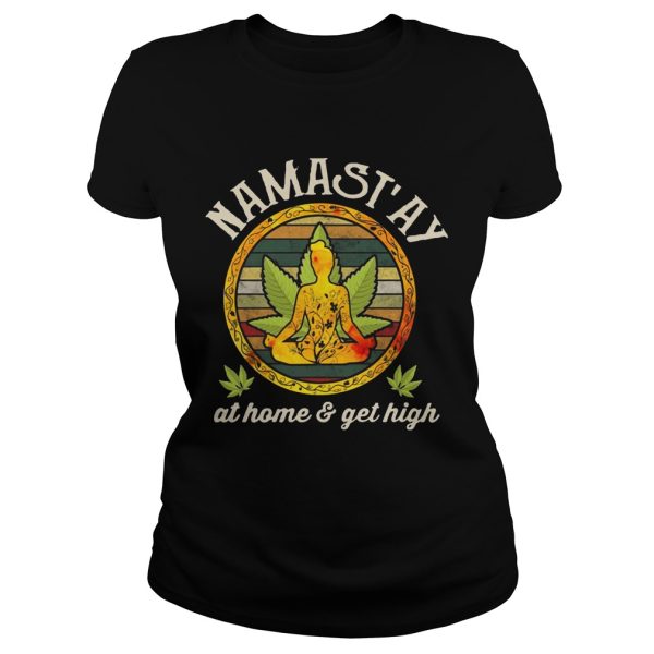 Namast’ay Home And Get High Namaste Shirt