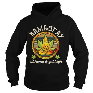 Namast’ay Home And Get High Namaste Shirt 1 Namast'ay Home And Get High Namaste Shirt 2