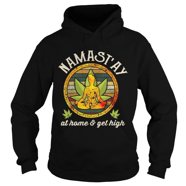 Namast’ay Home And Get High Namaste Shirt