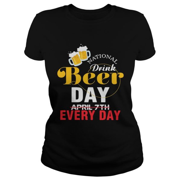 National drink beer day April 7th every day shirt