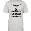 Ne jamais sous estimer un homme – Kayak et L’apero shirt