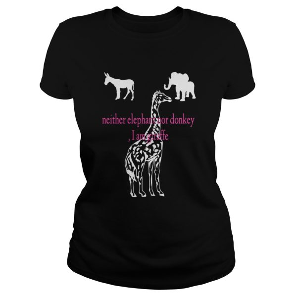 Neither Elephant Nor Donkey I Am Giraffe Shirt