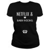 Netflix and baby kicks shirt