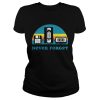 Never Forget Sarcastic Graphic Music Novelty shirt