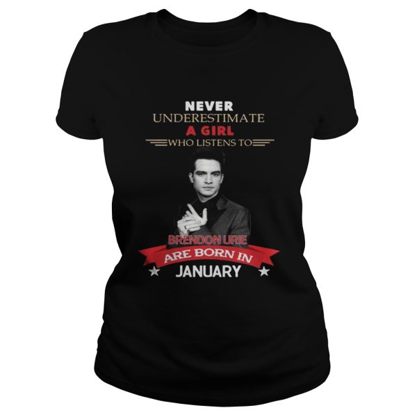 Never Underestimate A Girl Who Listens To Brendon Urie Are Born In January Shirt