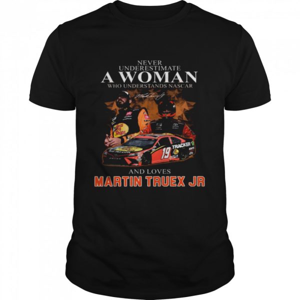 Never Underestimate A Woman Who Understand Nascar And Loves Martin Truex Jr Shirt