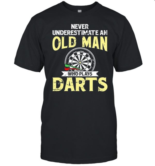 Never Underestimate An Old Man Who Plays Darts shirt