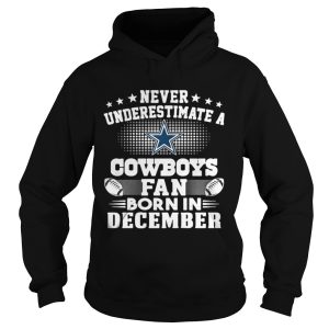 Never Underestimate a Cowboys fan born in December shirt 1