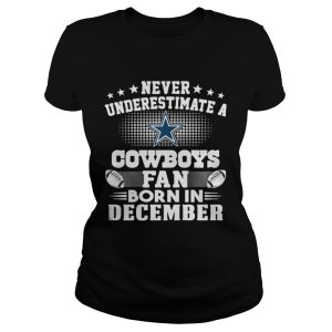Never Underestimate a Cowboys fan born in December shirt 2