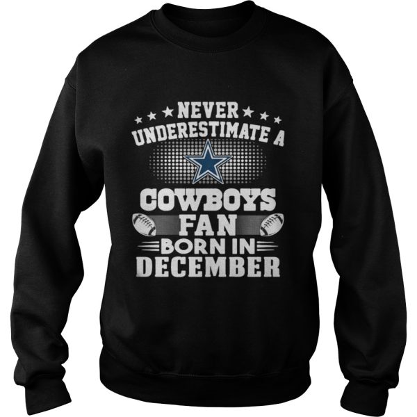 Never Underestimate a Cowboys fan born in December shirt