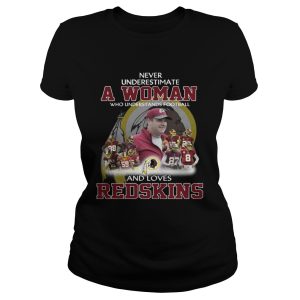 Never Underestimate a Woman Who Understands Football And Loves Redskins T-shirt 1 Never Underestimate a Woman Who Understands Football And Loves Redskins T shirt 2