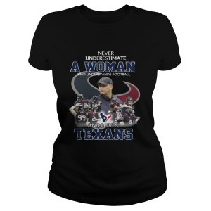 Never Underestimate a Woman Who Understands Football And Loves Texans T shirt 2