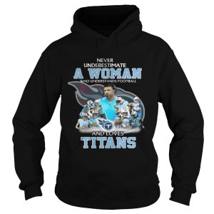 Never Underestimate a Woman Who Understands Football And Loves Titans T shirt 1