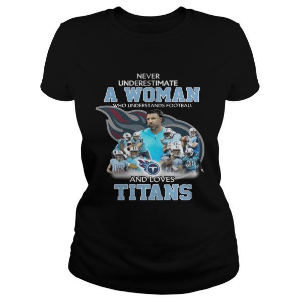 Never Underestimate a Woman Who Understands Football And Loves Titans T-shirt