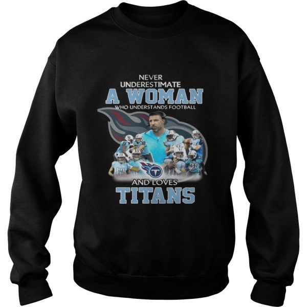 Never Underestimate a Woman Who Understands Football And Loves Titans T-shirt