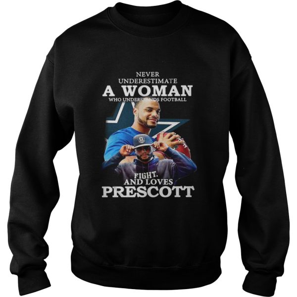 Never Underestimate a woman who understands football fight and loves prescott shirt