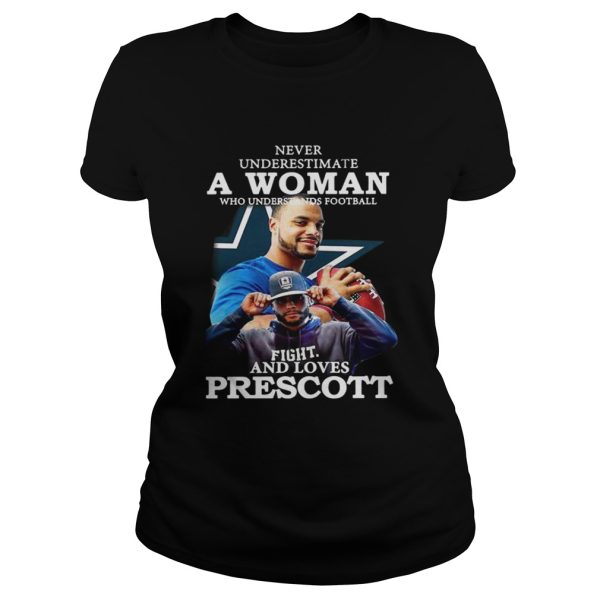 Never Underestimate a woman who understands football fight and loves prescott shirt