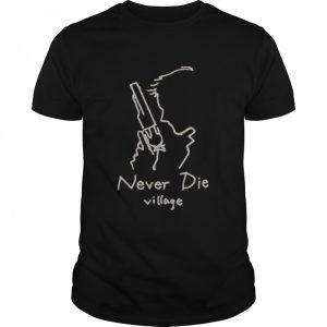Never die village shirt