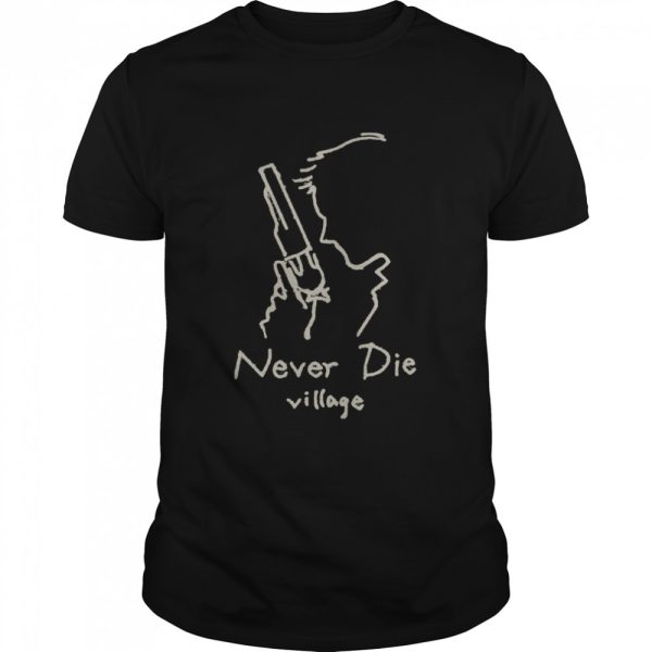 Never die village shirt