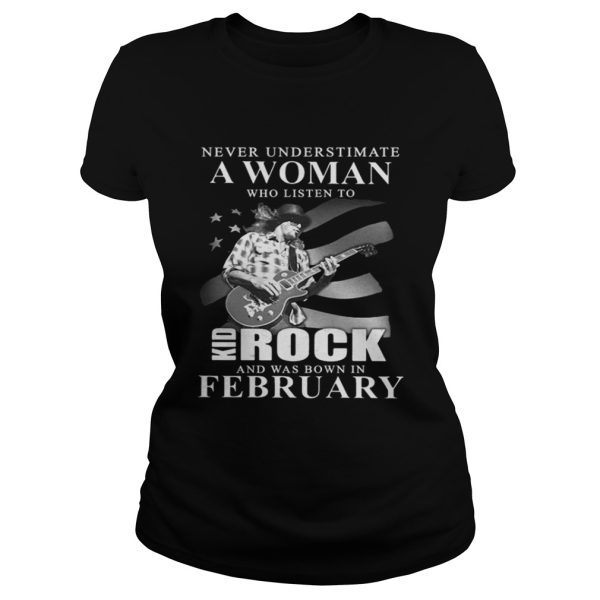 Never underestimate a woman who listen to kid rock february guitar shirt