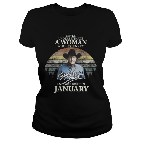 Never underestimate a woman who listens to George Strait and was born in January shirt