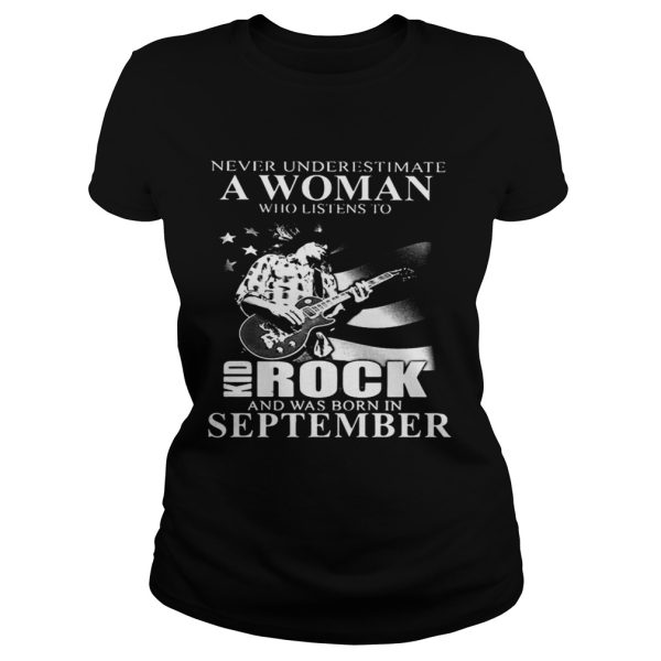 Never underestimate a woman who listens to Kid Rock and was born in September shirt