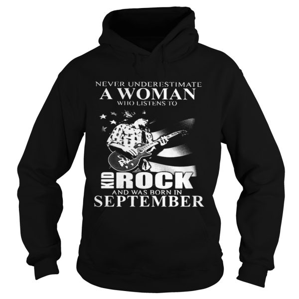 Never underestimate a woman who listens to Kid Rock and was born in September shirt