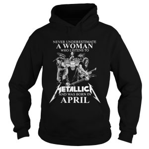 Never underestimate a woman who listens to Metallica and was born in April shirt 2