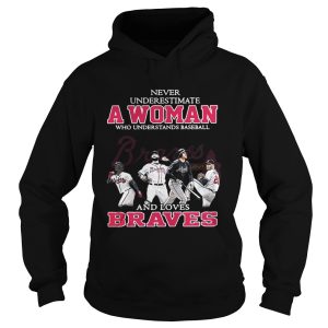 Never underestimate a woman who understands baseball and loves Braves shirt 1