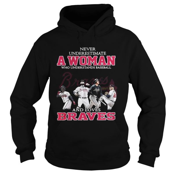 Never underestimate a woman who understands baseball and loves Braves shirt