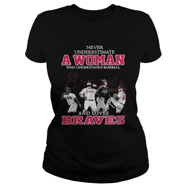 Never underestimate a woman who understands baseball and loves Braves shirt