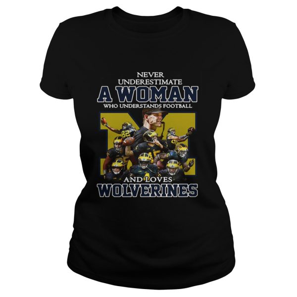 Never underestimate a woman who understands football and loves Wolverines shirt