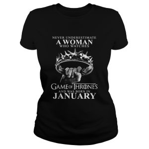 Never underestimate a woman who watches game of thrones and was born in january shirt 2