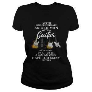 Never underestimate an old man with guitar or 2 guitars or 5 T Shirt 1