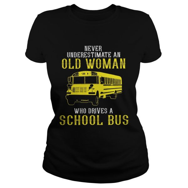 Never underestimate an old woman who drives a school bus shirt