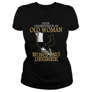 Never underestimate an old woman with a nursing degree shirt 1