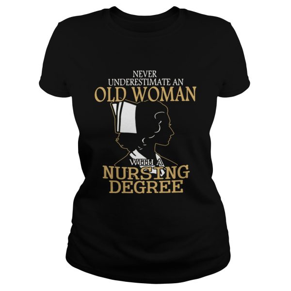 Never underestimate an old woman with a nursing degree shirt