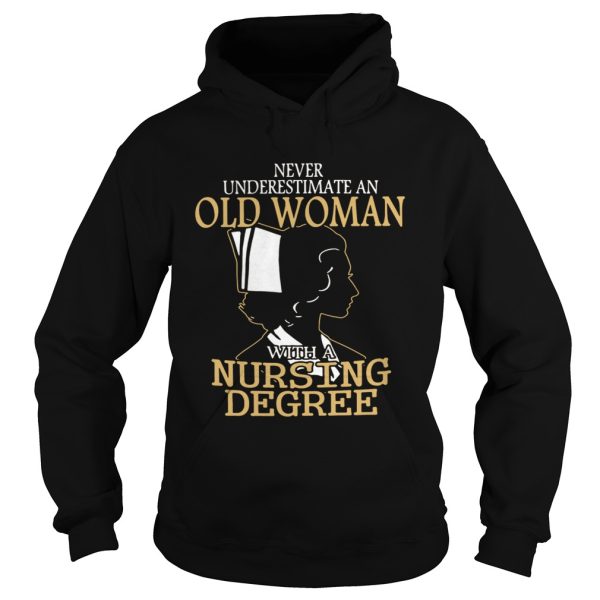 Never underestimate an old woman with a nursing degree shirt