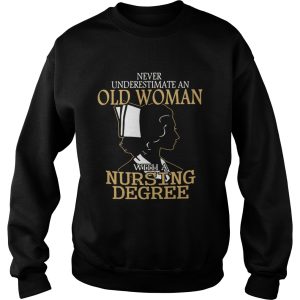 Never underestimate an old woman with a nursing degree shirt 3
