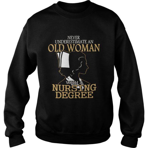 Never underestimate an old woman with a nursing degree shirt