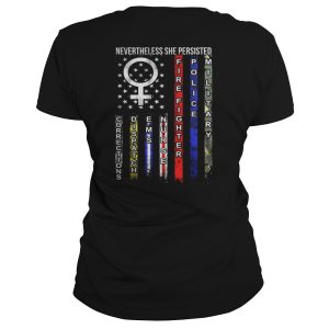 Nevertheless She Persisted American Corrections Dispatch EMS Nurse Firefighter Police Military Shirt 2