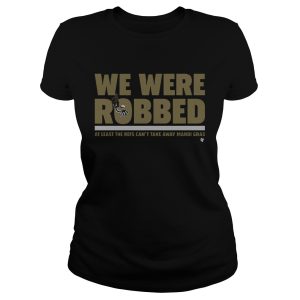 New Orleans Saints we were robbed at least the refs can't take away mardi gras shirt 1