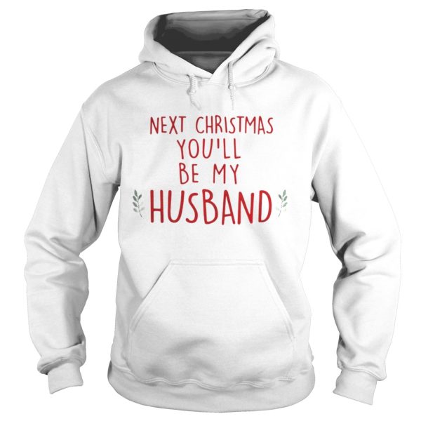 Next Christmas youll be my husband shirt