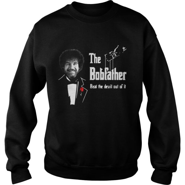 Nice The bobfather beat the devil out of it shirt