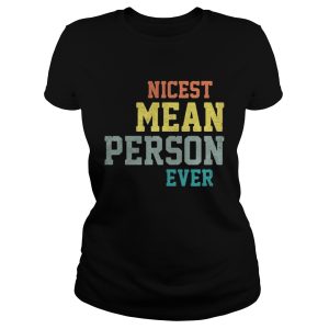 Nicest mean person ever shirt 2